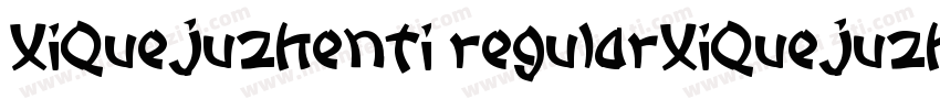 XiQuejuzhenti regularXiQuejuzhenti字体转换